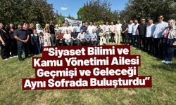“Siyaset Bilimi ve Kamu Yönetimi Ailesi Geçmişi ve Geleceği Aynı Sofrada Buluşturdu”