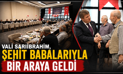 Vali Sarıibrahim, şehit babalarıyla bir araya geldi