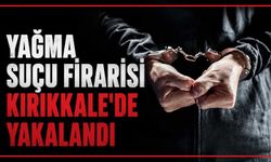 Yağma suçu firarisi Kırıkkale’de yakalandı