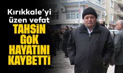 Kırıkkale'yi üzen vefat! Tahsin Gök hayatını kaybetti!