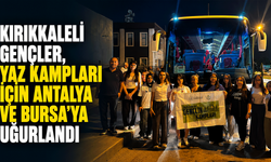 Kırıkkaleli Gençler, Yaz Kampları için Antalya ve Bursa'ya uğurlandı