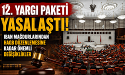 12. Yargı Paketi yasalaştı: IBAN mağdurlarından HAGB düzenlemesine kadar önemli değişiklikler