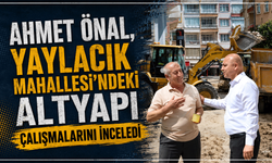 Ahmet Önal, Yaylacık Mahallesi'ndeki altyapı çalışmalarını inceledi