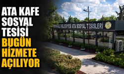 Ata Kafe Sosyal Tesisi bugün hizmete açılıyor