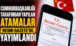 Cumhurbaşkanlığı tarafından yapılan atamalar Resmi Gazete’de yayımlandı