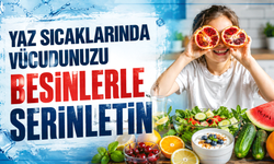 Yaz sıcaklarında vücudunuzu besinlerle serinletin