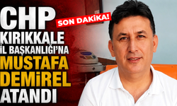 CHP Kırıkkale İl Başkanlığı'na Mustafa Demirel atandı