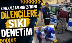 Kırıkkale Belediyesi'nden dilencilere sıkı denetim