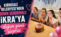Kırıkkale Belediyesi'nden Down Sendromlu İkra'ya doğum günü sürprizi