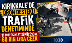 Kırıkkale’de dron destekli trafik denetiminde 11 motosiklet sürücüsüne 60 bin lira ceza