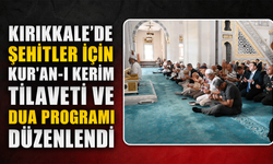 Kırıkkale'de Şehitler İçin Kur'an-ı Kerim Tilaveti ve Dua Programı Düzenlendi