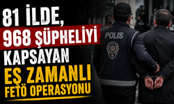 81 ilde, 968 şüpheliyi kapsayan eş zamanlı FETÖ operasyonu