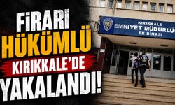 Firari hükümlü Kırıkkale’de yakalandı