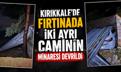Kırıkkale’de fırtınada iki ayrı caminin minaresi devrildi