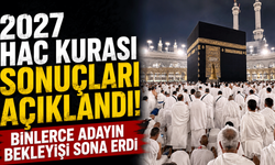 2027 Hac kurası sonuçları açıklandı! Binlerce adayın bekleyişi sona erdi