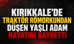 Kırıkkale'de traktör römorkundan düşen yaşlı adam hayatını kaybetti