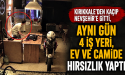 Kırıkkale'den kaçıp Nevşehir'e gitti, aynı gün 4 iş yeri, ev ve camide hırsızlık yaptı