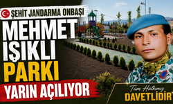 Şehit Jandarma Onbaşı Mehmet Işıklı Parkı yarın açılıyor