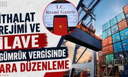 İthalat rejimi ve ilave gümrük vergisinde ara düzenleme