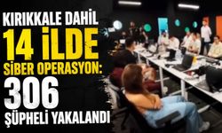 Kırıkkale dahil 14 ilde siber operasyon: 306 şüpheli yakalandı