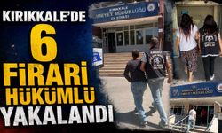 Kırıkkale’de 6 firari hükümlü yakalandı