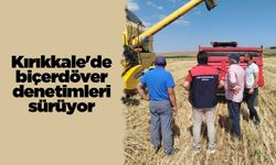 Kırıkkale'de biçerdöver denetimleri sürüyor