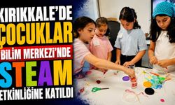 Kırıkkale’de çocuklar Bilim Merkezi'nde STEAM etkinliğine katıldı