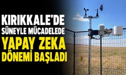 Kırıkkale'de süneyle mücadelede yapay zeka dönemi başladı