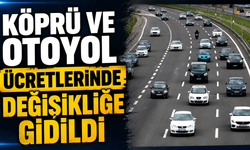 Köprü ve otoyol ücretlerinde değişikliğe gidildi