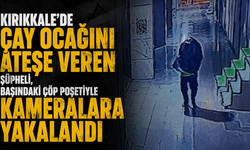 Kırıkkale’de çay ocağını ateşe veren şüpheli, başındaki çöp poşetiyle kameralara yakalandı