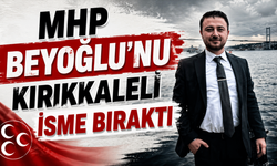 MHP Beyoğlu’nu Kırıkkaleli isme bıraktı