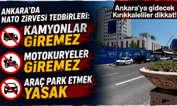 Ankara'da NATO Zirvesi tedbirleri: Şehir merkezine ağır tonajlı araçlar giremeyecek