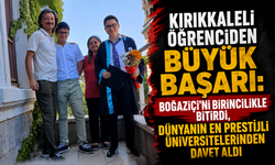 Kırıkkaleli öğrenciden büyük başarı: Boğaziçi'ni birincilikle bitirdi, dünyanın en prestijli üniversitelerinden davet al