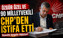 Özgür Özel ve 90 milletvekili CHP’den istifa etti