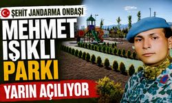 Şehit Jandarma Onbaşı Mehmet Işıklı Parkı yarın açılıyor