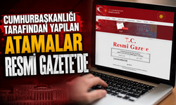 Cumhurbaşkanlığı tarafından yapılan atamalar Resmi Gazete’de yayımlandı!