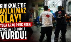 Kırıkkale'de akılalmaz olay! Yola araç park eden şahsı av tüfeğiyle vurdu!