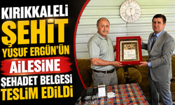 Kırıkkaleli Şehit Yusuf Ergün’ün ailesine Şehadet Belgesi teslim edildi