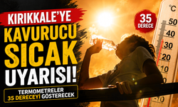 Kırıkkale'ye kavurucu sıcak uyarısı: Termometreler 35 dereceyi gösterecek