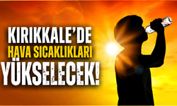 Kırıkkale'de hava sıcaklıkları yeniden artacak