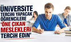 Üniversite tercihi yapacak öğrencilere 'öne çıkan meslekleri tercih edin' önerisi
