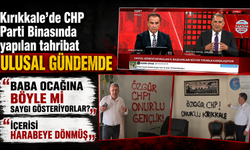 Kırıkkale’de CHP Parti Binasında yapılan tahribat ulusal gündemde