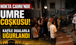 Nokta Camii'nde umre coşkusu: Kafile dualarla uğurlandı