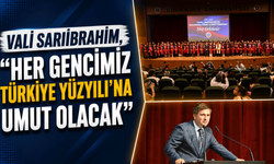 Vali Sarıibrahim, “Her gencimiz Türkiye Yüzyılı’na umut olacak”
