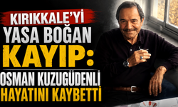 Kırıkkale'yi Yasa Boğan Kayıp: Osman Kuzugüdenli Hayatını Kaybetti