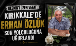 Kırıkkale'de Erhan Özlük son yolculuğuna uğurlandı