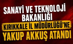 Sanayi ve Teknoloji Bakanlığı Kırıkkale İl Müdürlüğü'ne Yakup Akkuş atandı
