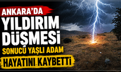 Ankara'da yıldırım düşmesi sonucu yaşlı adam hayatını kaybetti
