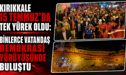 Kırıkkale 15 Temmuz'da tek yürek oldu: Binlerce vatandaş demokrasi yürüyüşünde buluştu
