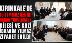 Kırıkkale’de 15 Temmuz Şehidi Hakan Yorulmaz’ın ailesi ve gazi İbrahim Yılmaz ziyaret edildi